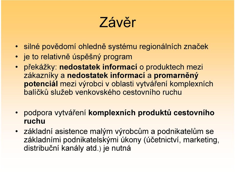 balíčků služeb venkovského cestovního ruchu podpora vytváření komplexních produktů cestovního ruchu základní asistence