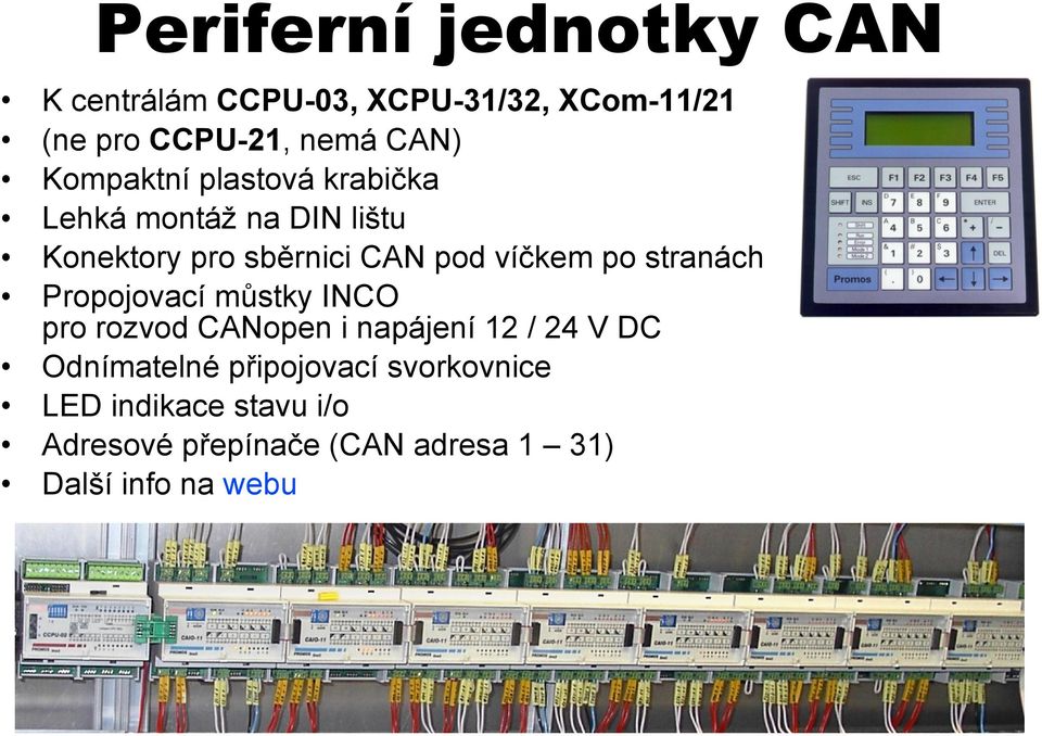 stranách Propojovací můstky INCO pro rozvod CANopen i napájení 12 / 24 V DC Odnímatelné