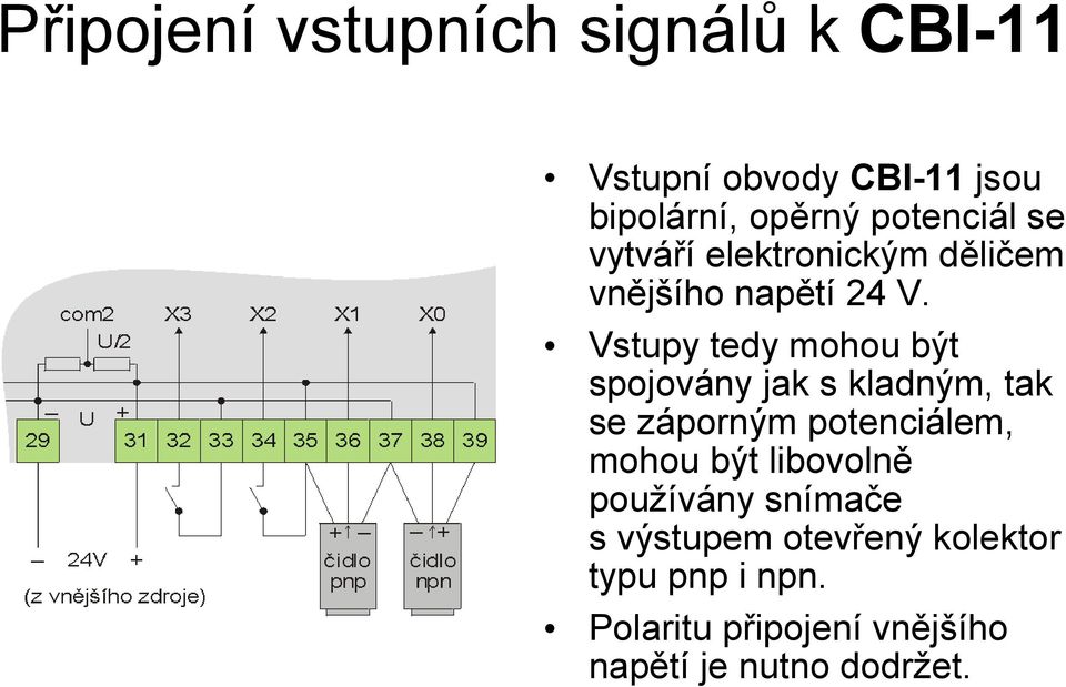 Vstupy tedy mohou být spojovány jak s kladným, tak se záporným potenciálem, mohou být