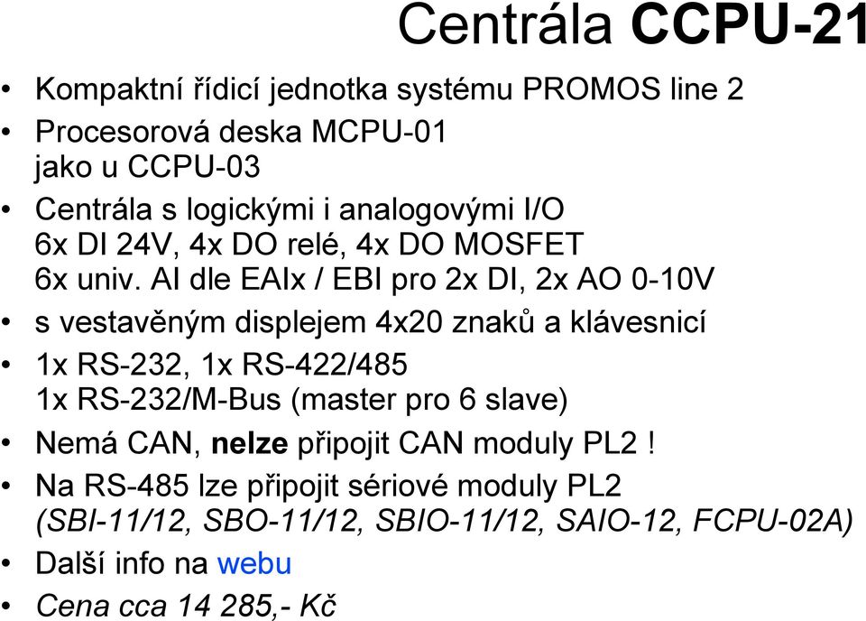 AI dle EAIx / EBI pro 2x DI, 2x AO 0-10V s vestavěným displejem 4x20 znaků a klávesnicí 1x RS-232, 1x RS-422/485 1x RS-232/M-Bus