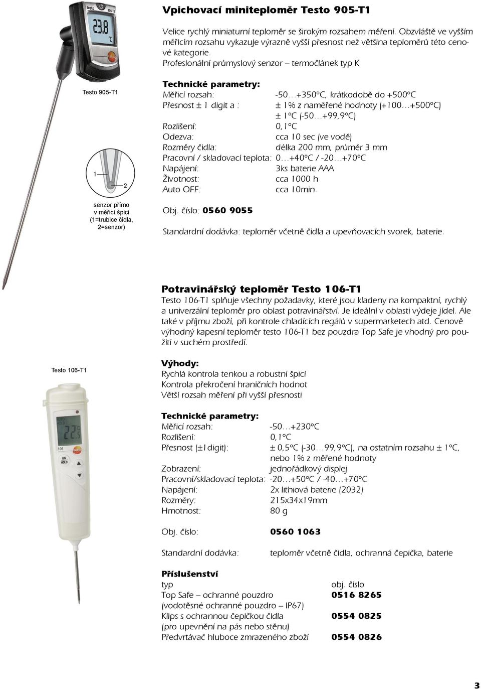 Profesionální průmyslový senzor termočlánek typ K Testo 905-T1 senzor přímo v měřicí špici (1=trubice čidla, 2=senzor) Měřicí rozsah: -50 +350 C, krátkodobě do +500 C Přesnost ± 1 digit a : ± 1% z