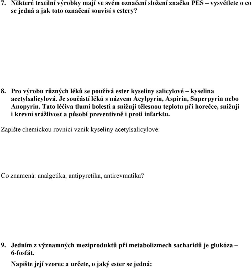 Tato léčiva tlumí bolesti a snižují tělesnou teplotu při horečce, snižují i krevní srážlivost a působí preventivně i proti infarktu.