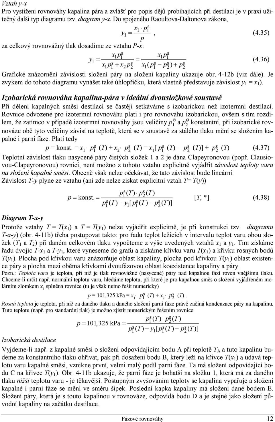 Je zvykem do tohoto diaramu vynášet také úhloříčku, která vlatně ředtavuje závilot y = ).