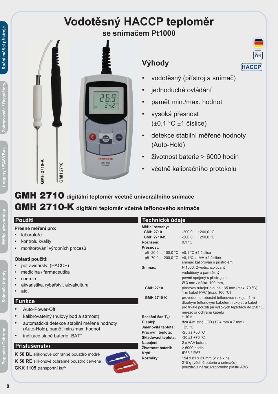 v etn univerzálního sníma e GMH 2710-K digitální teplom r v etn te onového sníma e Použití P esné m ení pro: laborato e kontrolu kvality monitorování výrobních proces Oblasti použití: potraviná ství