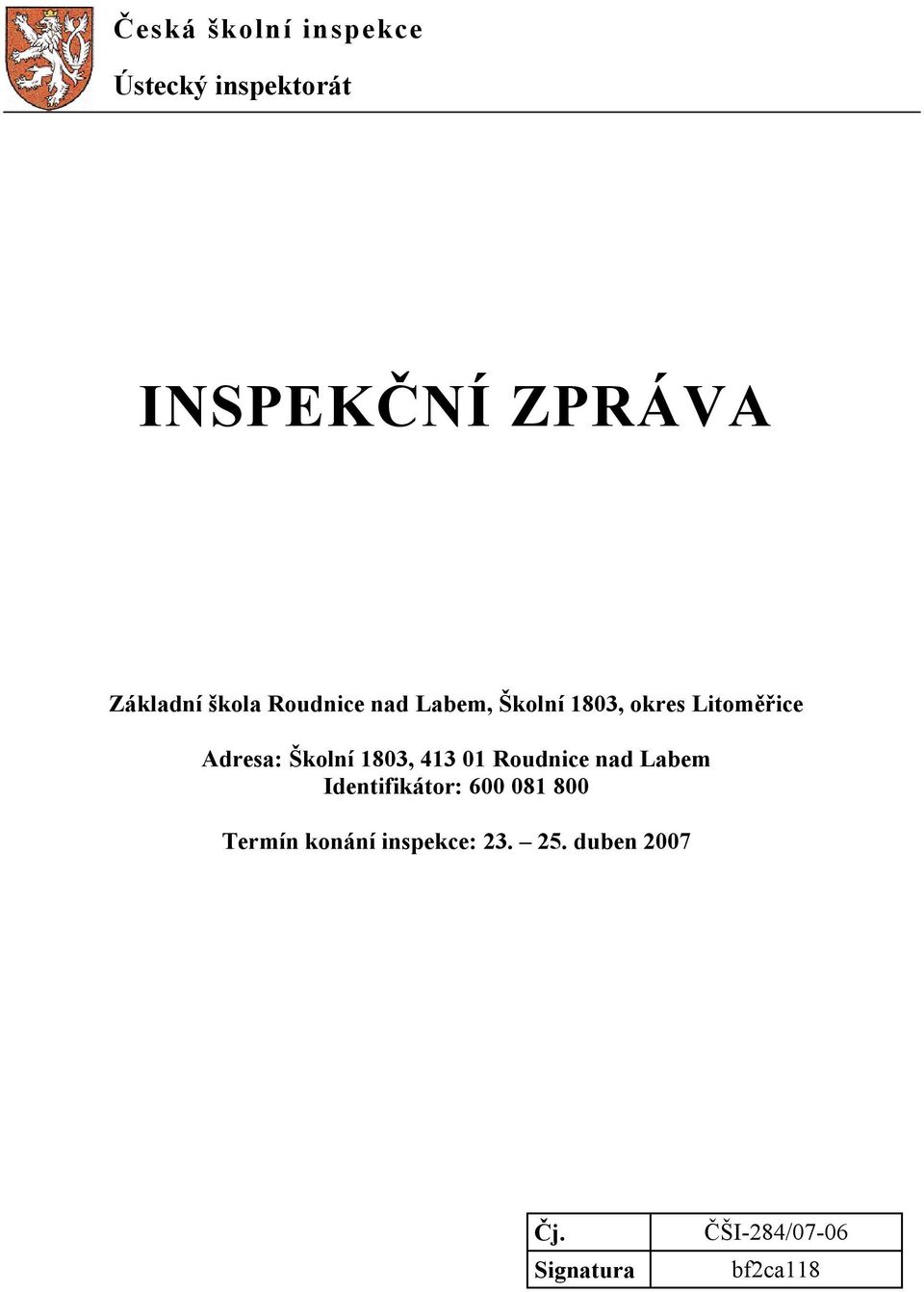 Školní 1803, 413 01 Roudnice nad Labem Identifikátor: 600 081 800