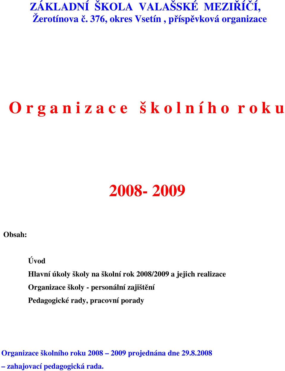 2008-2009 Obsah: Úvod Hlavní úkoly školy na školní rok 2008/2009 a jejich realizace Organizace