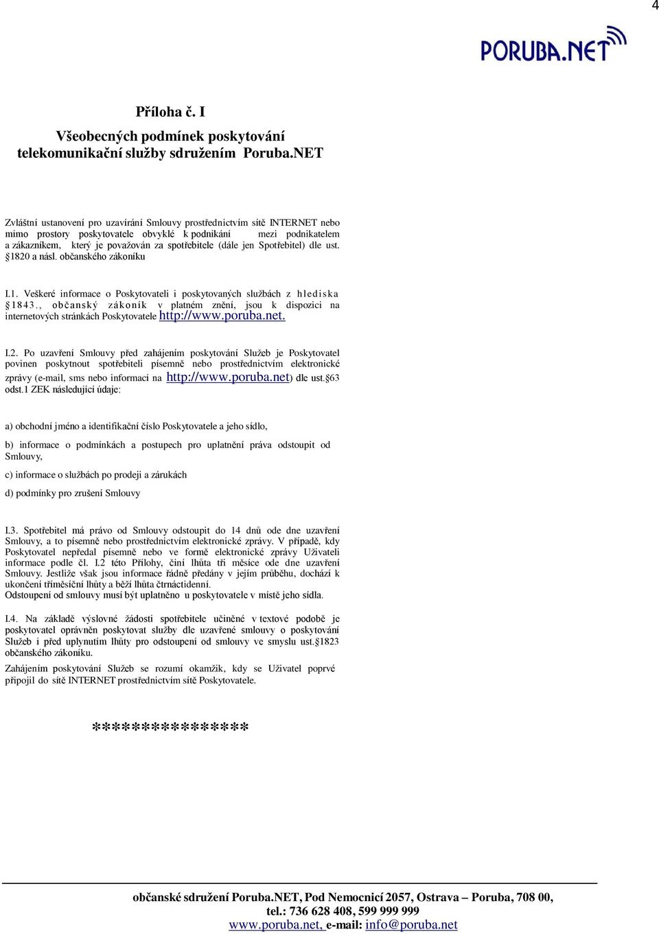 (dále jen Spotřebitel) dle ust. 1820 a násl. občanského zákoníku I.1. Veškeré informace o Poskytovateli i poskytovaných službách z h led iska 1843.