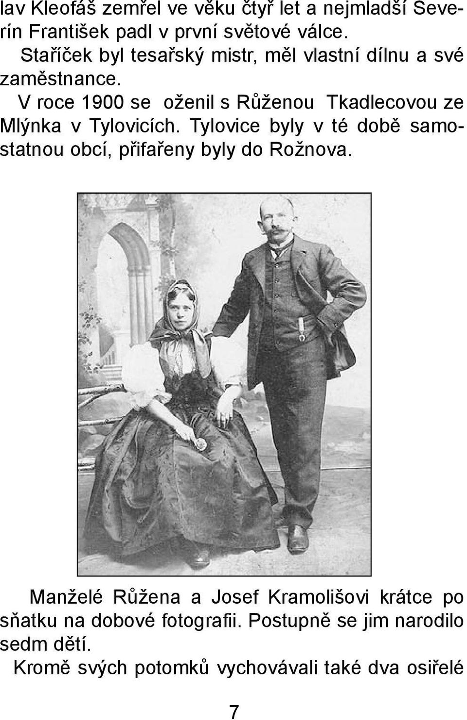 V roce 1900 se oženil s Rùženou Tkadlecovou ze Mlýnka v Tylovicích.