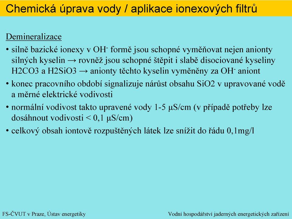 signalizuje nárůst obsahu SiO2 v upravované vodě a měrné elektrické vodivosti normální vodivost takto upravené vody 1-5
