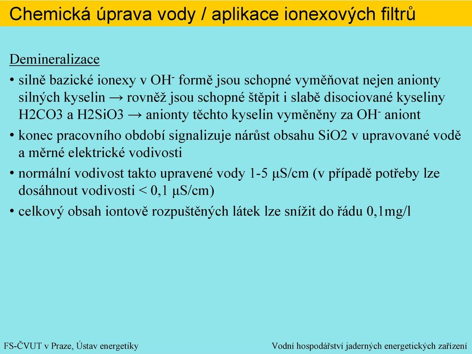 signalizuje nárůst obsahu SiO2 v upravované vodě a měrné elektrické vodivosti normální vodivost takto upravené vody 1-5