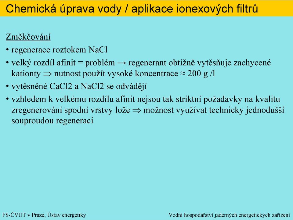 NaCl2 se odvádějí vzhledem k velkému rozdílu afinit nejsou tak striktní požadavky na