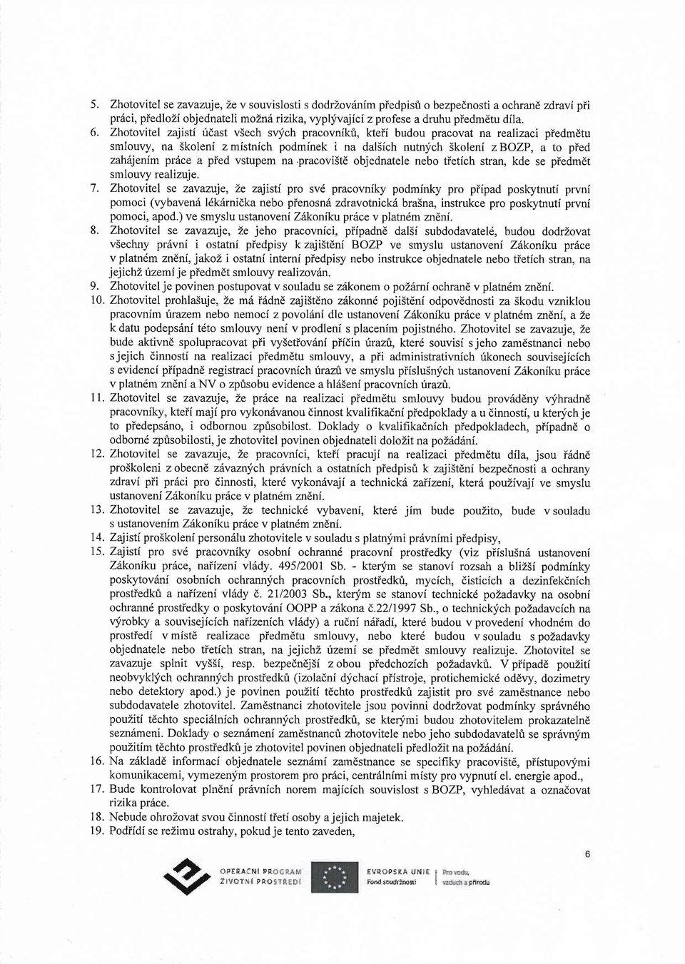 a pied vstupem na.pracovi5te objednatele nebo tietich stran, kde se piedmdt smlouvy realizuje. 7.