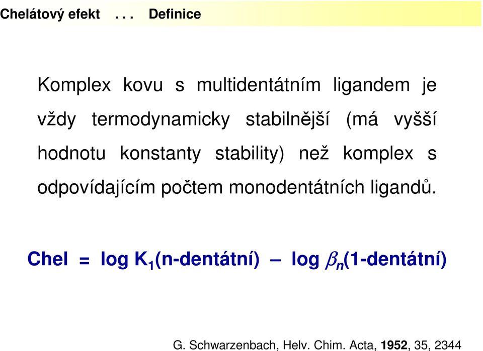 stabilnější (má vyšší hodnotu konstanty stability) než komplex s