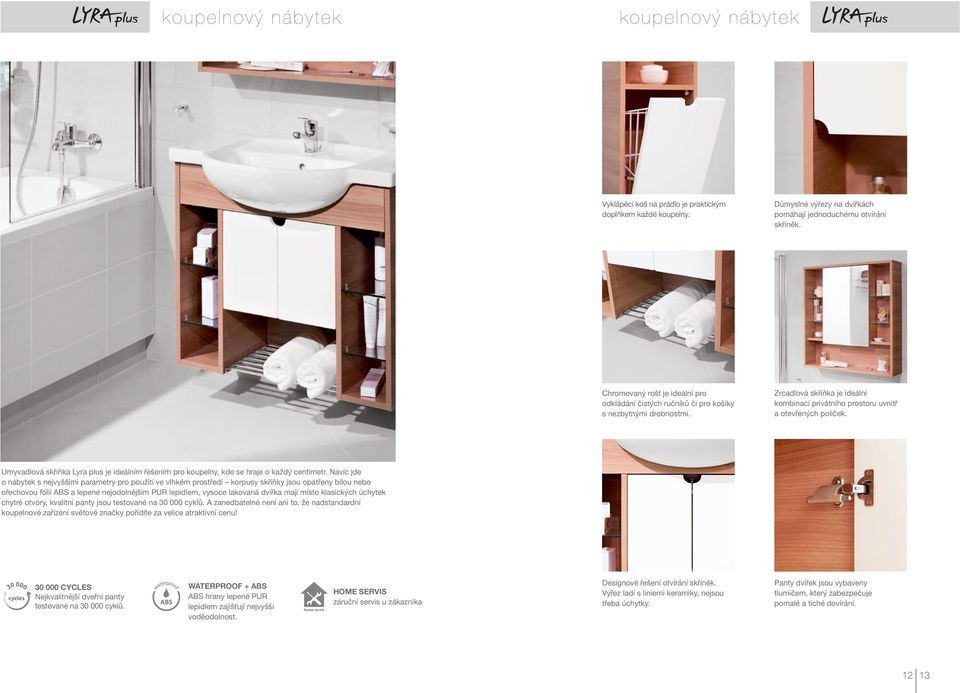 Umyvadlová skříňka Lyra plus je ideálním řešením pro koupelny, kde se hraje o každý centimetr.