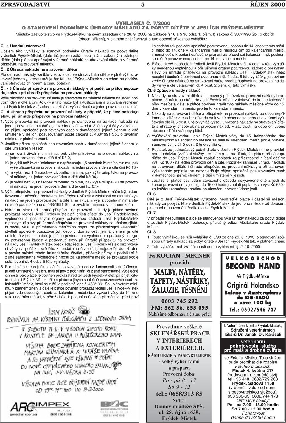 1 Úvodní ustanovení Úãelem této vyhlá ky je stanovit podmínky úhrady nákladû za pobyt dítûte v Jeslích Fr dek-místek (dále téï jesle) rodiãi nebo jin mi zákonn mi zástupci dítûte (dále plátce)