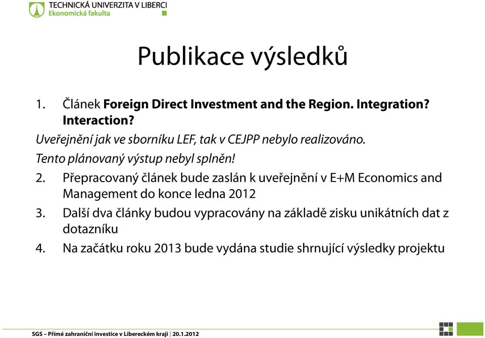 Přepracovaný článek bude zaslán k uveřejnění v E+M Economics and Management do konce ledna 2012 3.