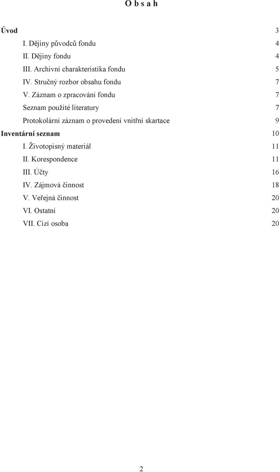 Záznam o zpracování fondu 7 Seznam použité literatury 7 Protokolární záznam o provedení vnitřní
