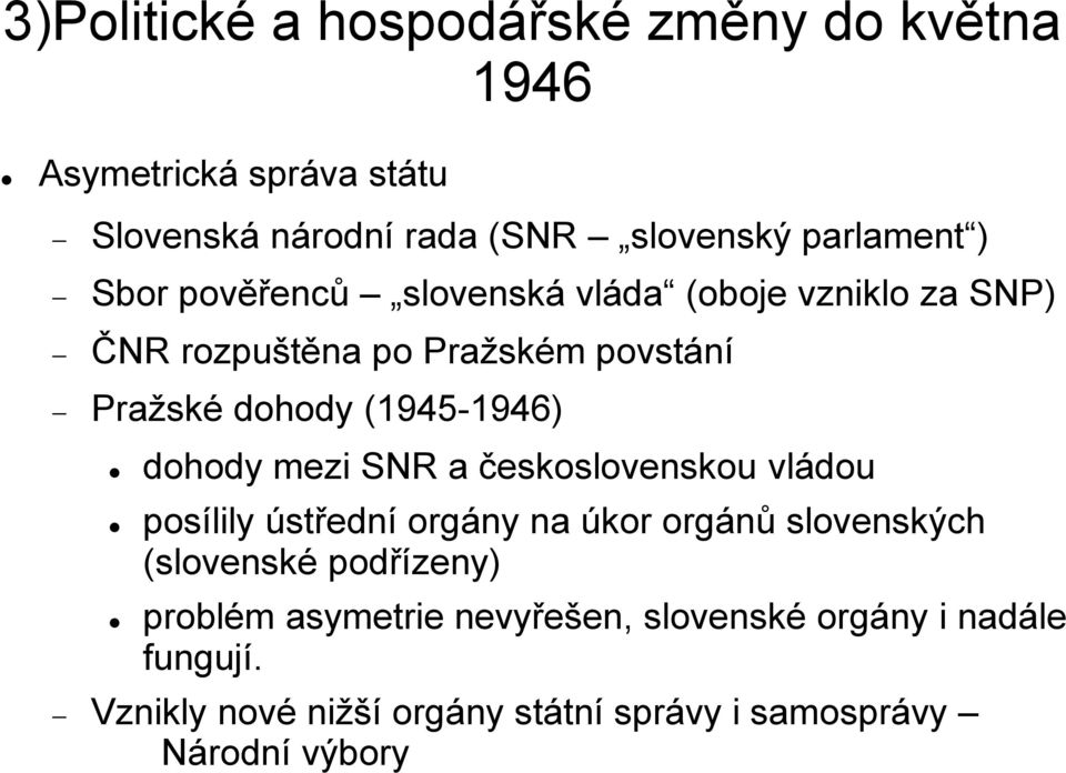 dohody mezi SNR a československou vládou posílily ústřední orgány na úkor orgánů slovenských (slovenské podřízeny)
