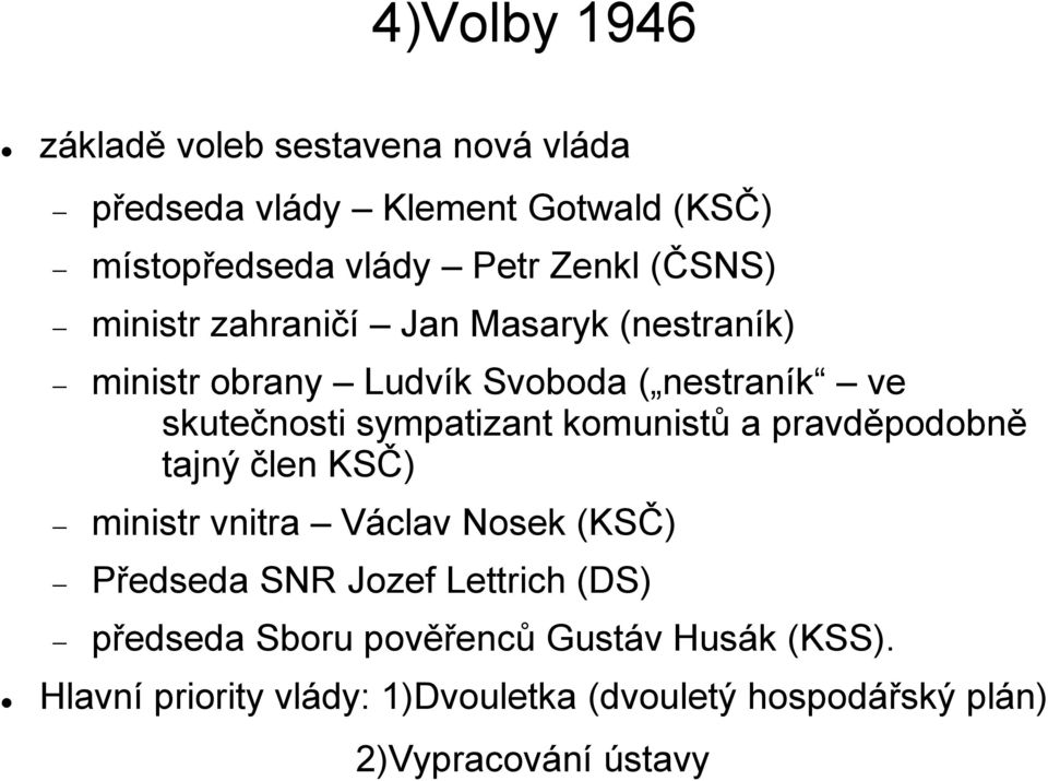 komunistů a pravděpodobně tajný člen KSČ) ministr vnitra Václav Nosek (KSČ) Předseda SNR Jozef Lettrich (DS) předseda