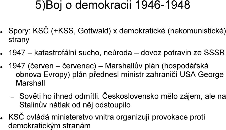 Evropy) plán přednesl ministr zahraničí USA George Marshall Sověti ho ihned odmítli.