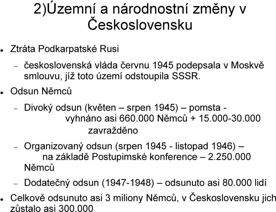 000-30.000 zavražděno Organizovaný odsun (srpen 1945 - listopad 1946) na základě Postupimské konference 2.250.