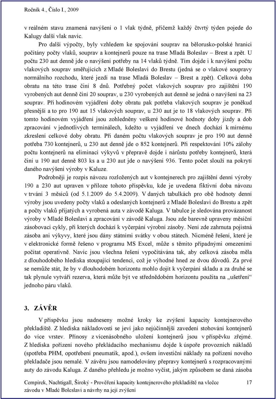 U počtu 230 aut denně jde o navýšení potřeby na 14 vlaků týdně.