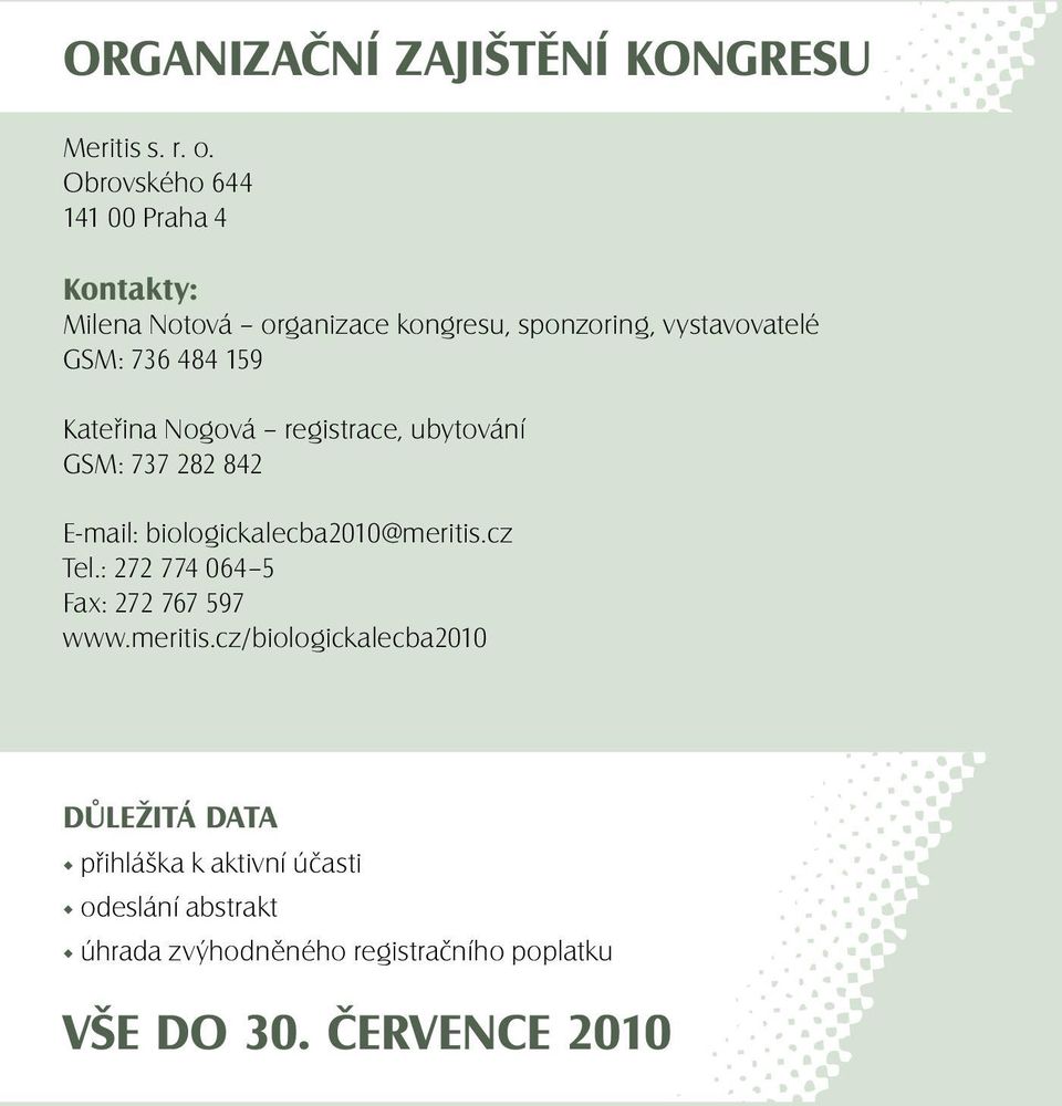 159 Kateřina Nogová registrace, ubytování GSM: 737 282 842 E-mail: biologickalecba2010@meritis.cz Tel.