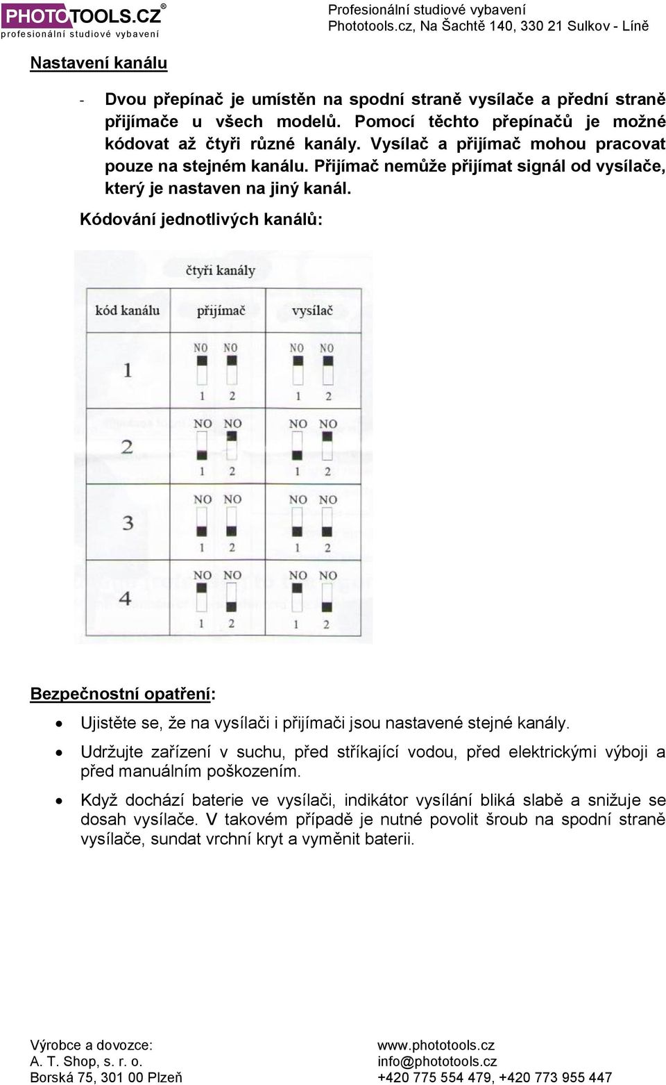 Kódování jednotlivých kanálů: Bezpečnostní opatření: Ujistěte se, že na vysílači i přijímači jsou nastavené stejné kanály.