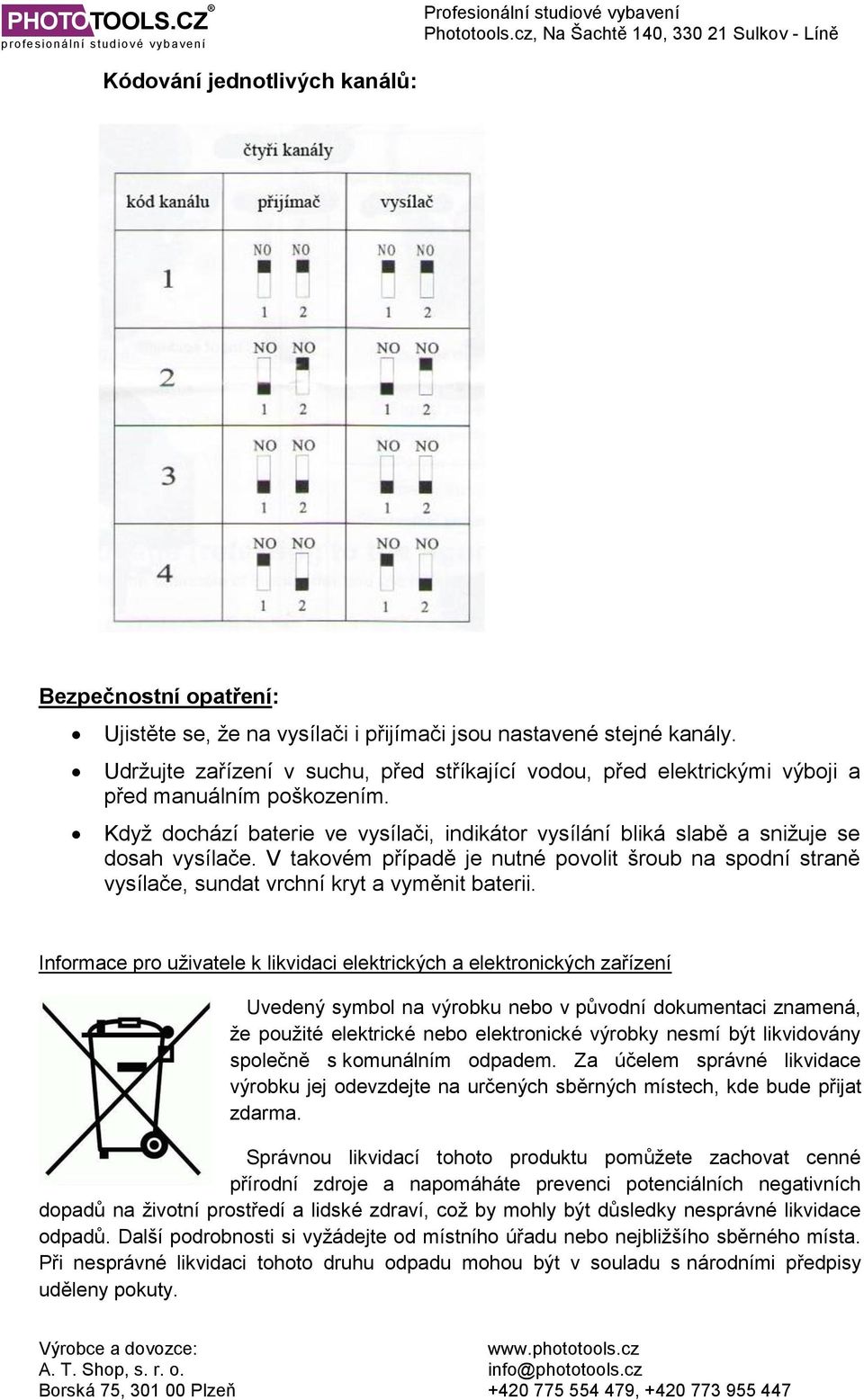 V takovém případě je nutné povolit šroub na spodní straně vysílače, sundat vrchní kryt a vyměnit baterii.