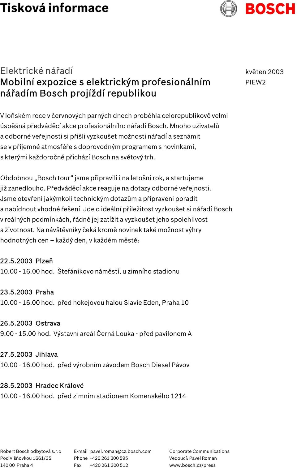 Mnoho uživatelů a odborné veřejnosti si přišli vyzkoušet možnosti nářadí a seznámit se v příjemné atmosféře s doprovodným programem s novinkami, s kterými každoročně přichází Bosch na světový trh.