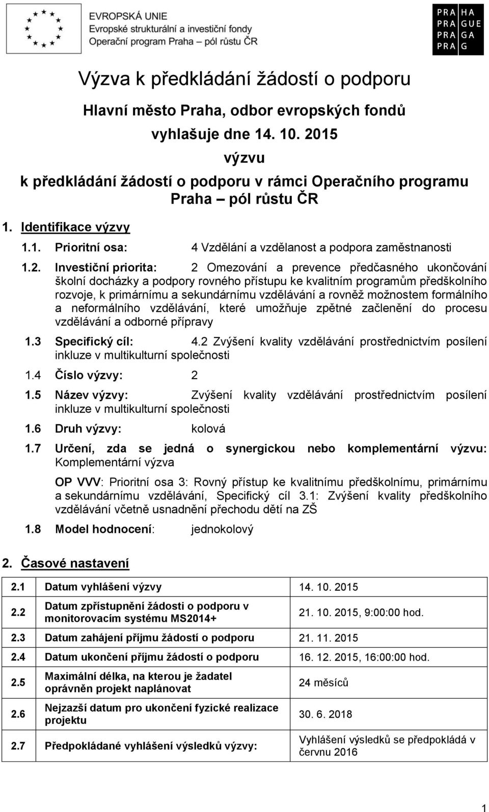 Investiční priorita: 2 Omezování a prevence předčasného ukončování školní docházky a podpory rovného přístupu ke kvalitním programům předškolního rozvoje, k primárnímu a sekundárnímu vzdělávání a