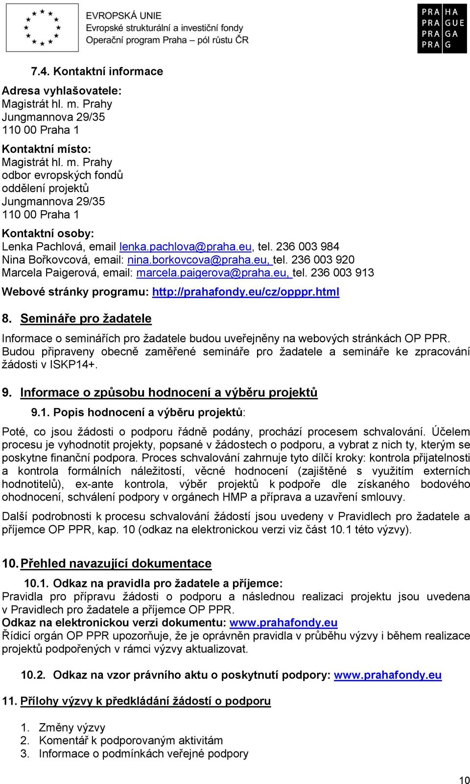 eu/cz/opppr.html 8. Semináře pro žadatele Informace o seminářích pro žadatele budou uveřejněny na webových stránkách OP PPR.