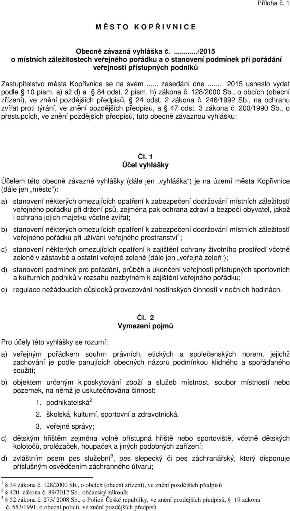 .. 2015 usneslo vydat podle 10 písm. a) až d) a 84 odst. 2 písm. h) zákona č. 128/2000 Sb., o obcích (obecní zřízení), ve znění pozdějších předpisů, 24 odst. 2 zákona č. 246/1992 Sb.