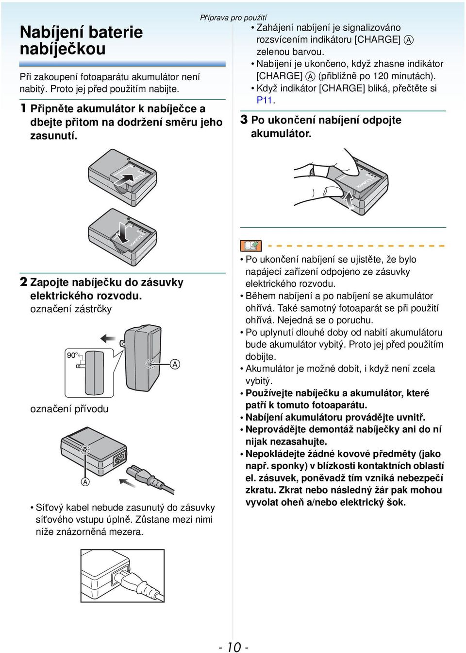 Když indikátor [CHARGE] bliká, přečtěte si P11. 3 Po ukončení nabíjení odpojte akumulátor. 2 Zapojte nabíječku do zásuvky elektrického rozvodu.