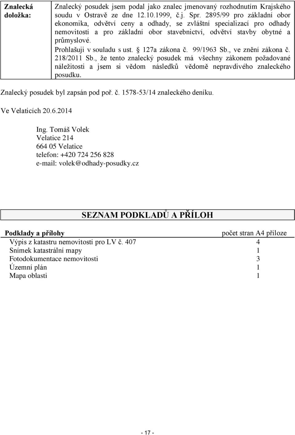 Prohlašuji v souladu s ust. 127a zákona č. 99/1963 Sb., ve znění zákona č. 218/2011 Sb.