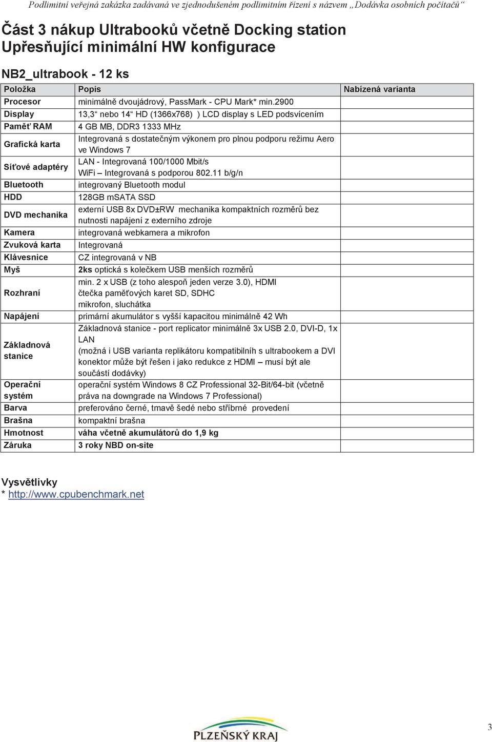 Základnová stanice Operační systém Barva Brašna Hmotnost Záruka minimálně dvoujádrový, PassMark - CPU Mark* min.