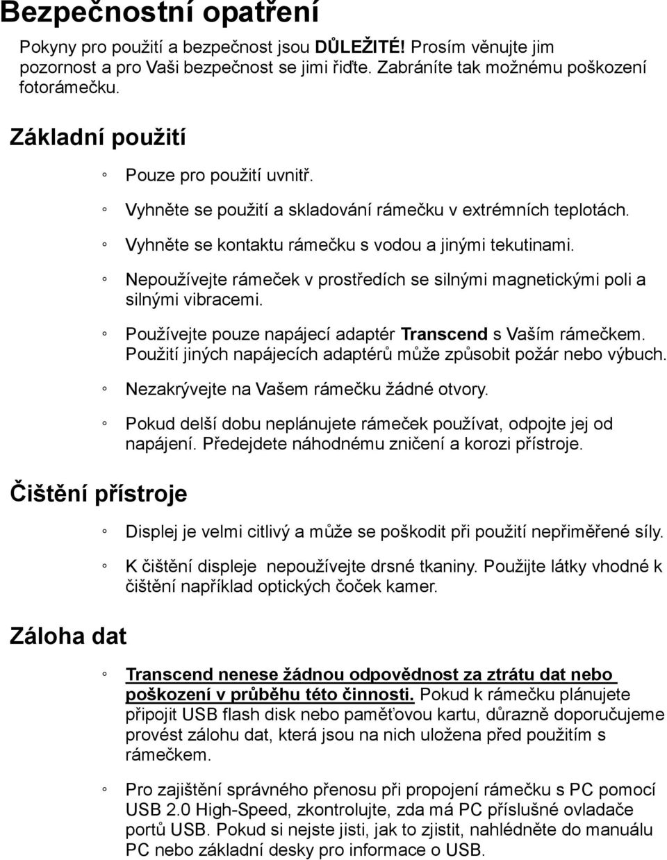 Nepoužívejte rámeček v prostředích se silnými magnetickými poli a silnými vibracemi. Používejte pouze napájecí adaptér Transcend s Vaším rámečkem.