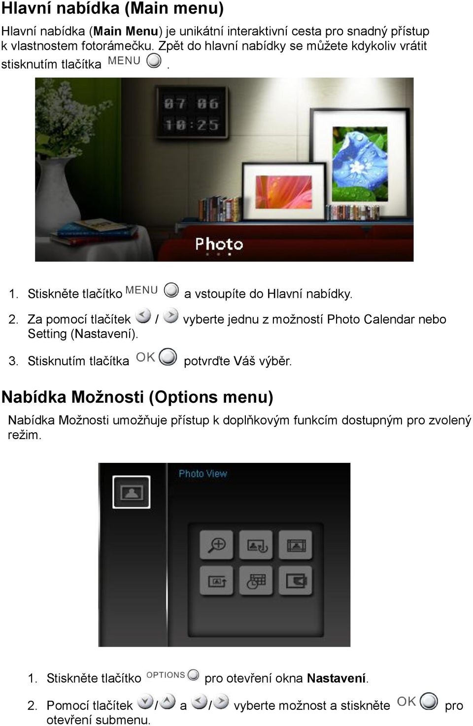 Za pomocí tlačítek / vyberte jednu z možností Photo Calendar nebo Setting (Nastavení). 3. Stisknutím tlačítka potvrďte Váš výběr.