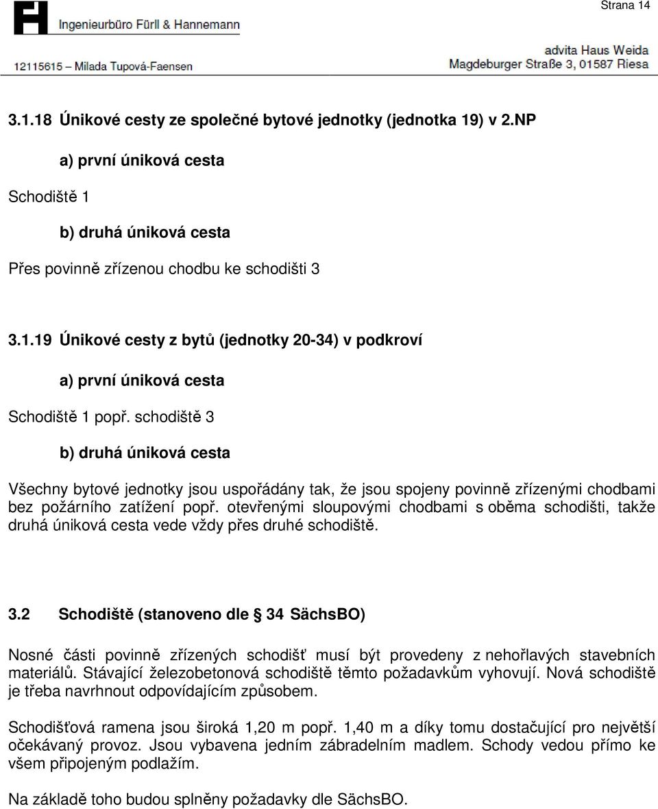 otevřenými sloupovými chodbami s oběma schodišti, takže druhá úniková cesta vede vždy přes druhé schodiště. 3.