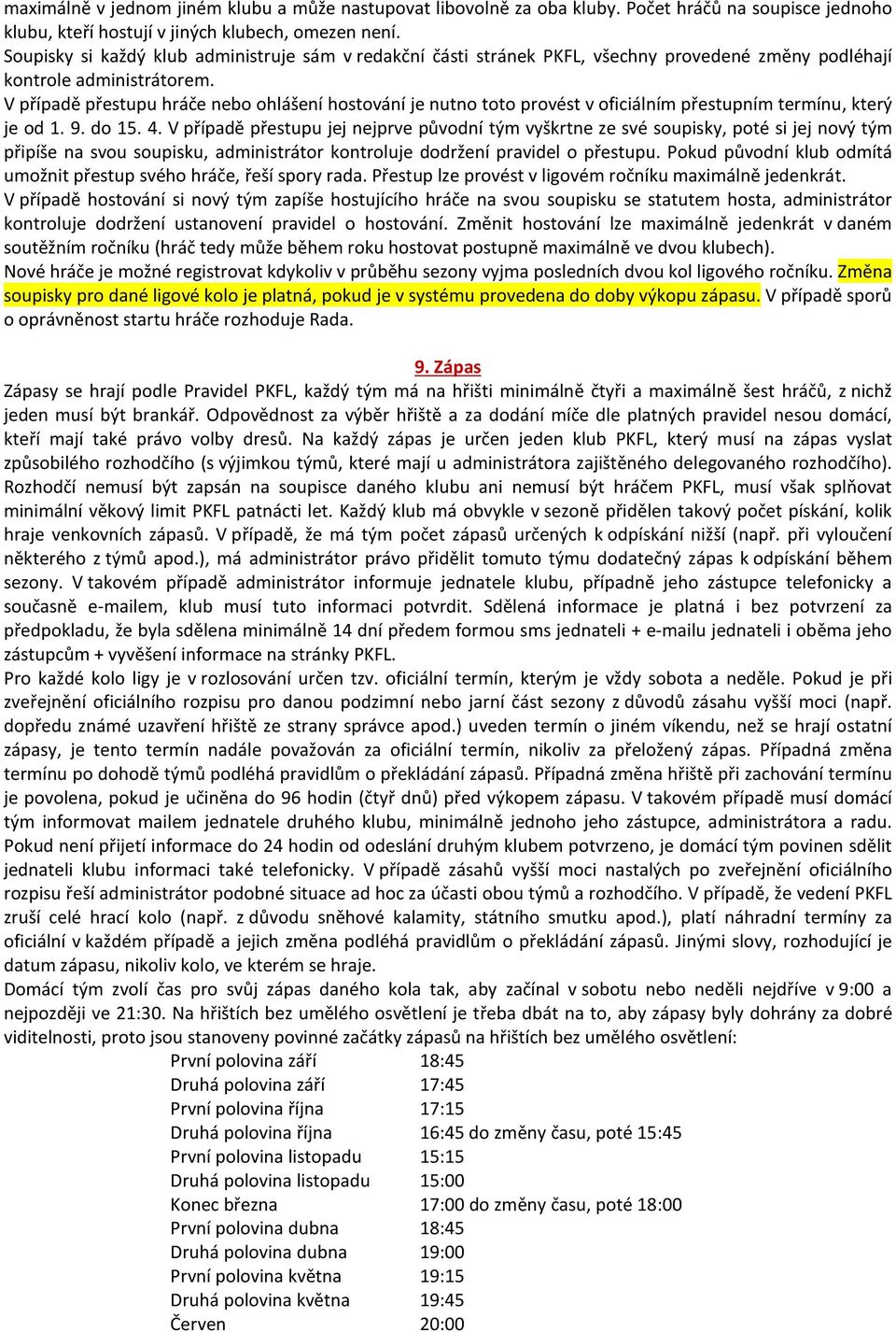 V případě přestupu hráče nebo ohlášení hostování je nutno toto provést v oficiálním přestupním termínu, který je od 1. 9. do 15. 4.