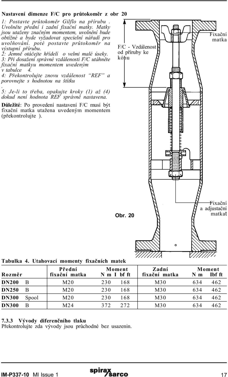 3: Pøi dosažení správné vzdálenosti F/C utáhnìte fixaèní matkyu momentem uvedeným v tabulce 4. 4: Pøekontrolujte znovu vzdálenost REF a porovnejte s hodnotou na štítku.