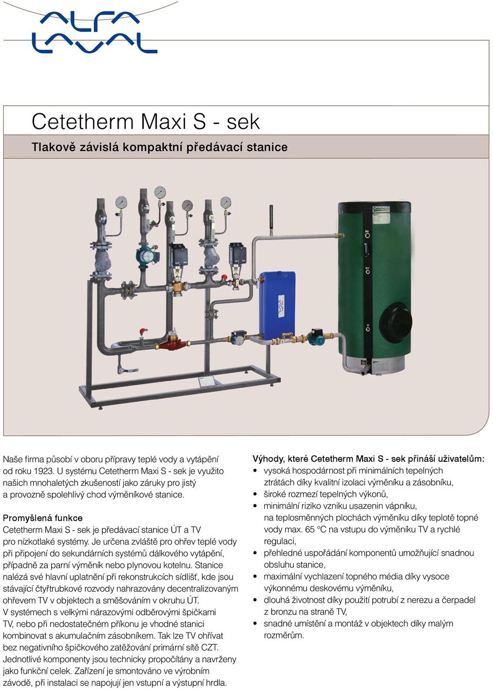 Promyšlená funkce Cetetherm Maxi S - sek je předávací stanice a pro nízkotlaké systémy.