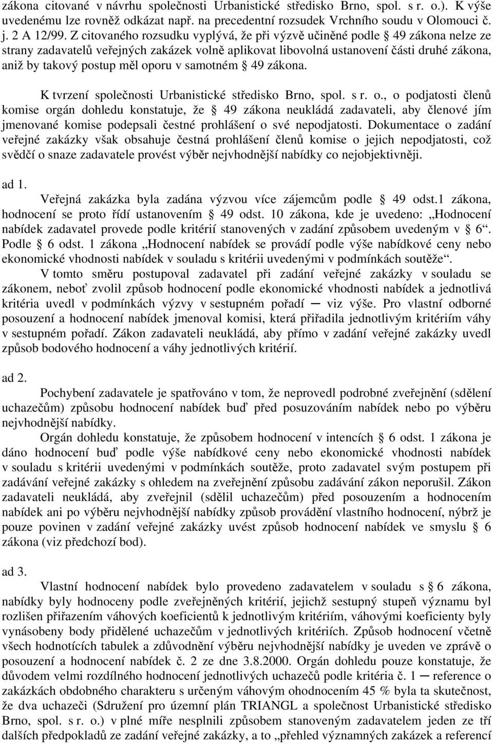 oporu v samotném 49 zákona. K tvrzení společnosti Urbanistické středisko Brno, spol. s r. o.