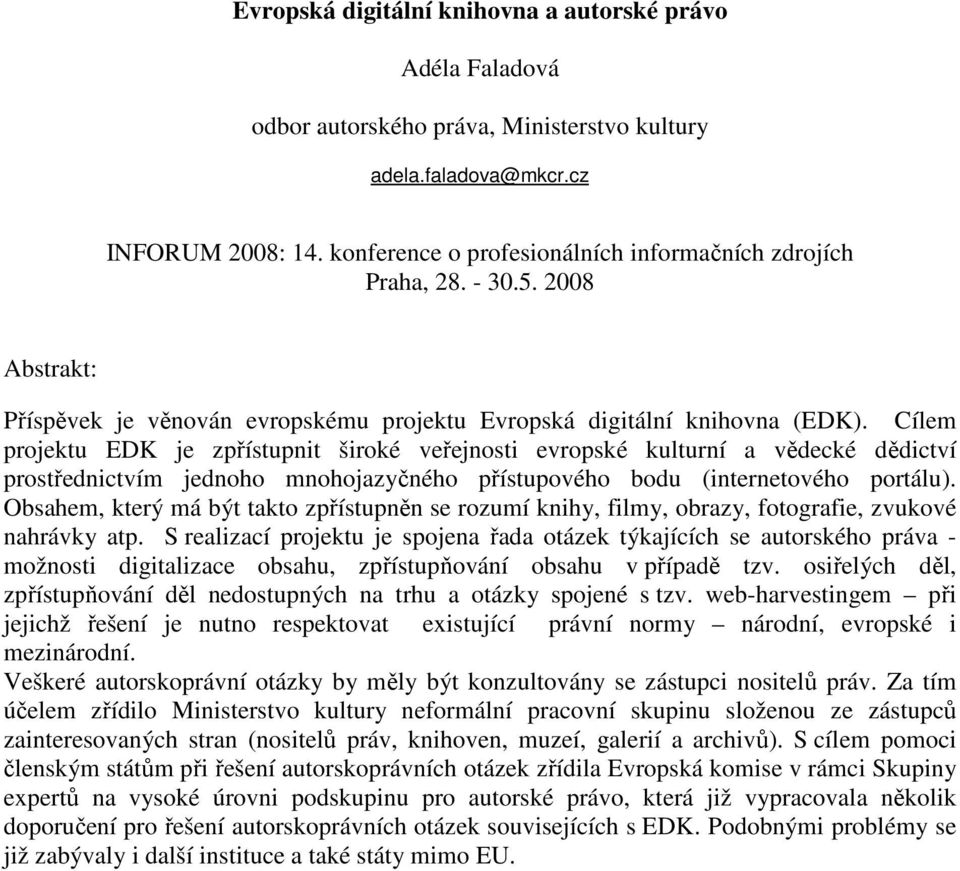 Cílem projektu EDK je zpřístupnit široké veřejnosti evropské kulturní a vědecké dědictví prostřednictvím jednoho mnohojazyčného přístupového bodu (internetového portálu).