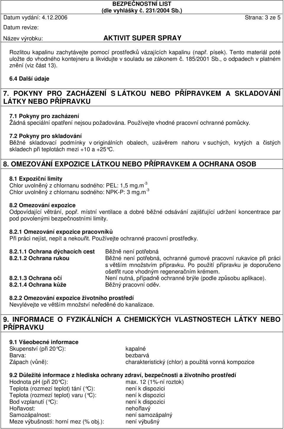 POKYNY PRO ZACHÁZENÍ S LÁTKOU NEBO PŘÍPRAVKEM A SKLADOVÁNÍ LÁTKY NEBO 7.