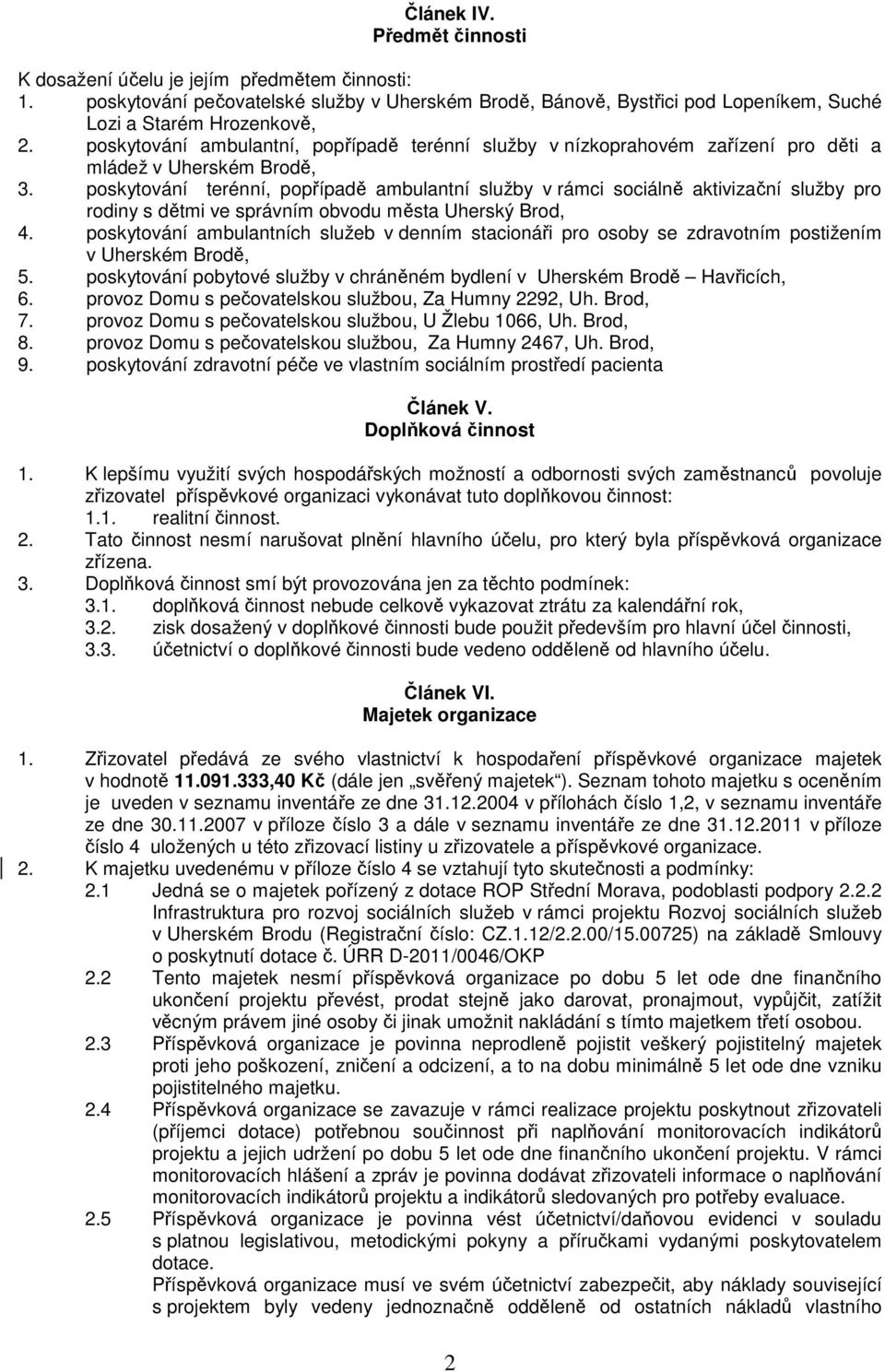 poskytování terénní, popřípadě ambulantní služby v rámci sociálně aktivizační služby pro rodiny s dětmi ve správním obvodu města Uherský Brod, 4.