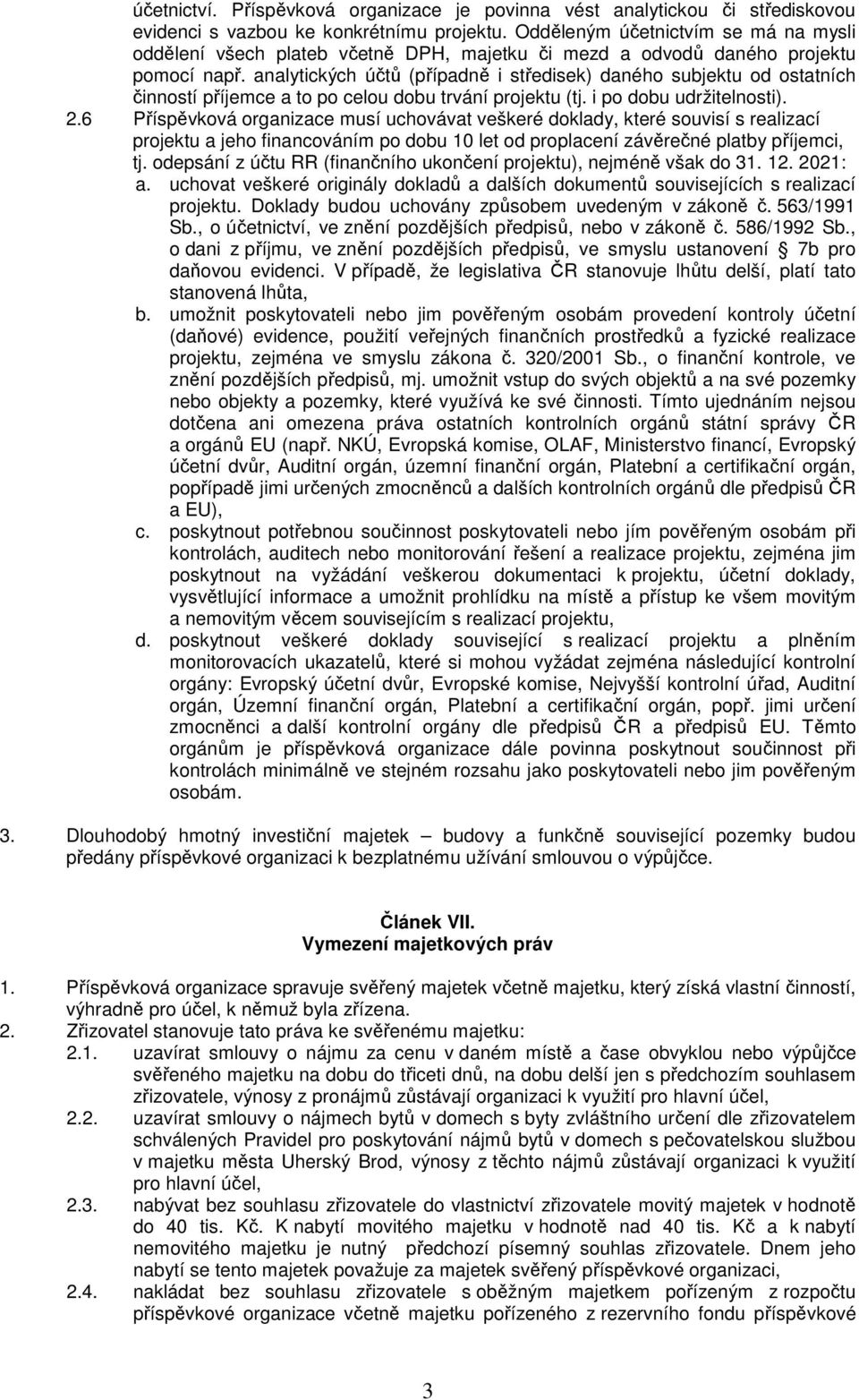 analytických účtů (případně i středisek) daného subjektu od ostatních činností příjemce a to po celou dobu trvání projektu (tj. i po dobu udržitelnosti). 2.