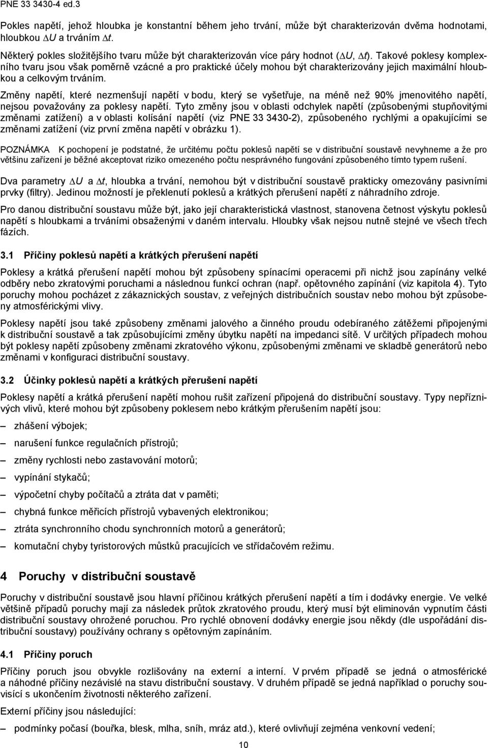 Takové poklesy komplexního tvaru jsou však poměrně vzácné a pro praktické účely mohou být charakterizovány jejich maximální hloubkou a celkovým trváním.