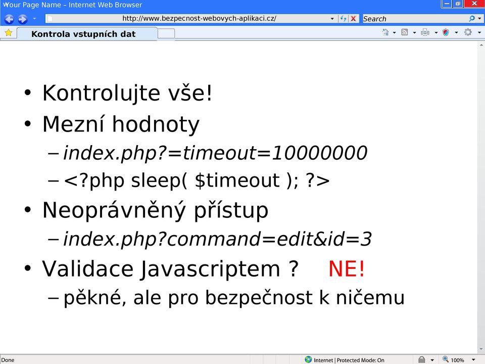 php sleep( $timeout );?> Neoprávněný přístup index.php?command=edit&id=3 Validace Javascriptem?