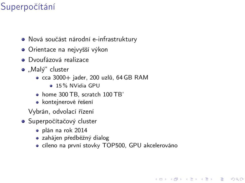 home 300 TB, scratch 100 TB kontejnerové řešení Vybrán, odvolací řízení Superpočítačový